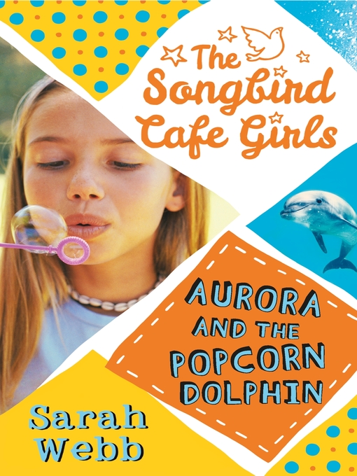 Title details for Aurora and the Popcorn Dolphin (The Songbird Cafe Girls 3) by Sarah Webb - Available